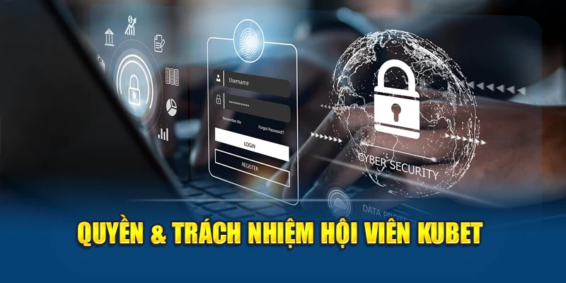 Quyền & trách nhiệm hội viên Kubet