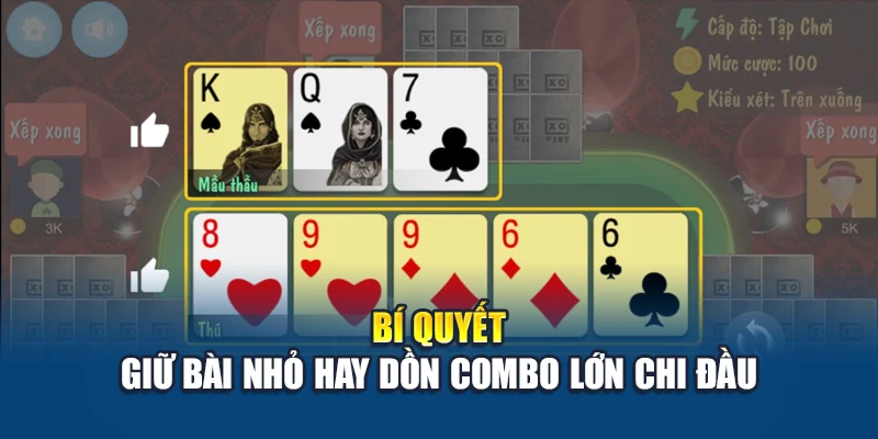 Bí quyết giữ bài nhỏ hay dồn combo lớn chi đầu