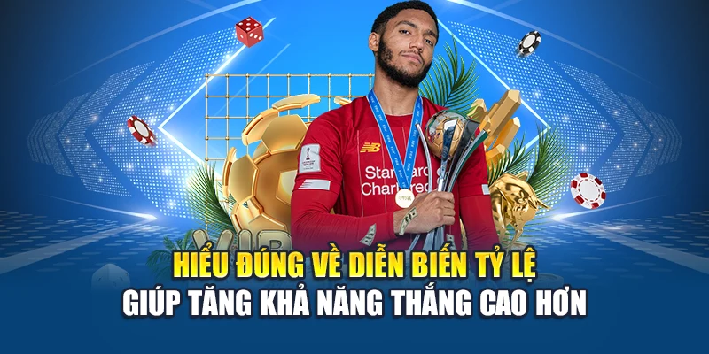 Hiểu đúng về diễn biến tỷ lệ giúp tăng khả năng thắng cao hơn