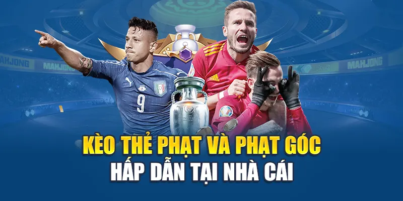 Kèo thẻ phạt và phạt góc hấp dẫn tại nhà cái