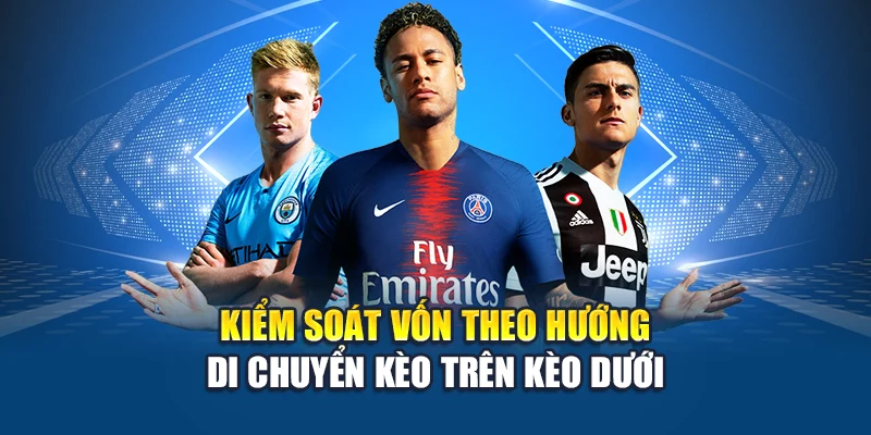 Kiểm soát vốn theo hướng di chuyển kèo trên kèo dưới