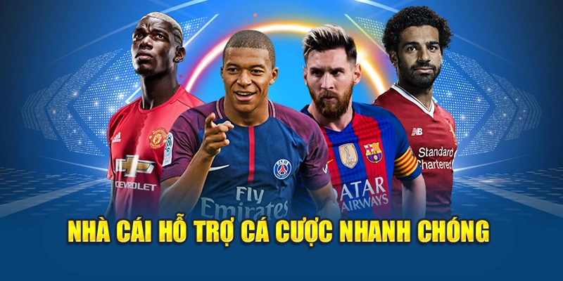 Nhà cái hỗ trợ cá cược nhanh chóng