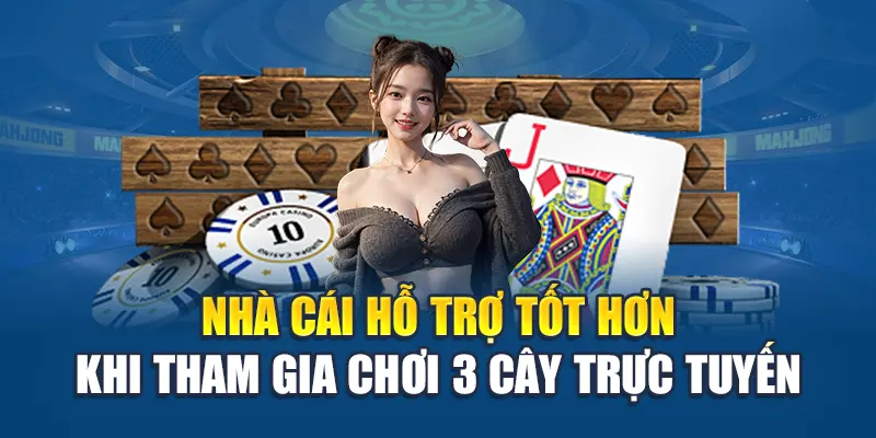 Nhà cái hỗ trợ tốt hơn khi tham gia chơi 3 cây trực tuyến