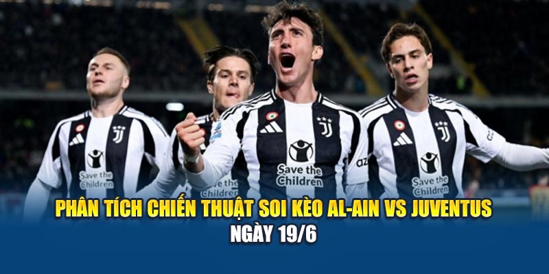 Soi Kèo Bóng Đá Al-Ain vs Juventus: Thế Trận Cân Não Tại Kubet79.top 2 Phân tích chiến thuật soi kèo Al-Ain vs Juventus ngày 19/6