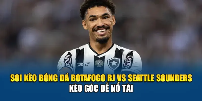 Soi Kèo Bóng Đá Botafogo RJ Vs Seattle Sounders Tại hangmanstore.com 3 Soi kèo bóng đá Botafogo RJ vs Seattle Sounders - kèo góc dễ nổ tài