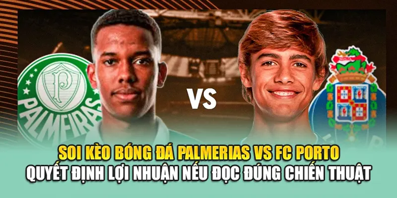 Soi Kèo Bóng Đá Palmeiras Vs FC Porto Chi Tiết Từ hangmanstore.com 3 Soi kèo bóng đá Palmeiras vs FC Porto quyết định lợi nhuận nếu đọc đúng chiến thuật